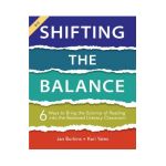 Shifting the Balance: 6 Ways to Bring the Science of Reading Into the Balanced Literacy Classroom - Jan Burkins