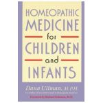 Homeopathic Medicine for Children and Infants - Dana Ullman