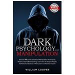 Dark Psychology and Manipulation: Discover 40 Covert Emotional Manipulation Techniques, Mind Control & Brainwashing. Learn How to Analyze People, NLP - William Cooper
