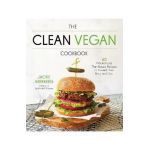 The Clean Vegan Cookbook: 60 Whole-Food, Plant-Based Recipes to Nourish Your Body and Soul - Jackie Akerberg