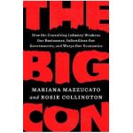 The Big Con: How the Consulting Industry Weakens Our Businesses, Infantilizes Our Governments, and Warps Our Economies - Mariana Mazzucato