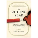 The Witching Year: A Memoir of Earnest Fumbling Through Modern Witchcraft - Diana Helmuth