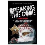 Breaking the Code: A True Story by a Hells Angel President and the Cop Who Pursued Him - Pat Matter