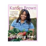 The Way Home: A Celebration of Sea Islands Food and Family with Over 100 Recipes - Kardea Brown