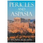 Pericles and Aspasia: A Story of Ancient Greece - Yvonne Korshak