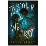 Together We Rot - Skyla Arndt