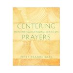 Centering Prayers: A One-Year Daily Companion for Going Deeper Into the Love of God - Peter Traban Haas