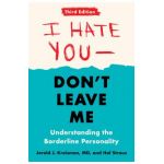 I Hate You--Don't Leave Me: Third Edition: Understanding the Borderline Personality - Jerold J. Kreisman