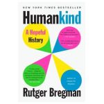 Humankind: A Hopeful History - Rutger Bregman