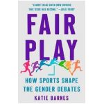 Fair Play: How Sports Shape the Gender Debates - Katie Barnes