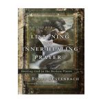 A Guide for Listening and Inner-Healing Prayer: Meeting God in the Broken Places - Rusty Rustenbach