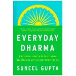 Everyday Dharma: 8 Essential Practices for Finding Success and Joy in What You Do - Suneel Gupta