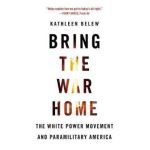 Bring the War Home - Kathleen Belew