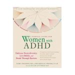 A Radical Guide for Women with ADHD: Embrace Neurodiversity, Live Boldly, and Break Through Barriers - Sari Solden