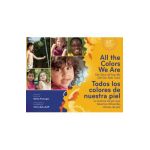 All the Colors We Are/Todos Los Colores de Nuestra Piel: The Story of How We Get Our Skin Color/La Historia de Por Qu&#65533; Tenemos Diferentes Colores de P - Katie Kissinger