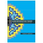 Alien Information Theory: Psychedelic Drug Technologies and the Cosmic Game - Andrew R. Gallimore
