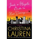 Josh and Hazel's Guide to Not Dating - Christina Lauren