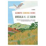 Always Coming Home - Ursula K. Le Guin