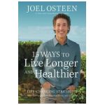 15 Ways to Live Longer and Healthier: Life-Changing Strategies for More Energy, Vitality, and Happiness - Joel Osteen