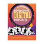 Developing Digital Detectives: Essential Lessons for Discerning Fact from Fiction in the 'Fake News' Era - Jennifer Lagarde