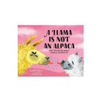 A Llama Is Not an Alpaca: And Other Mistaken Animal Identities - Karen Jameson
