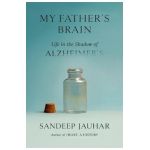 My Father's Brain: Life in the Shadow of Alzheimer's - Sandeep Jauhar
