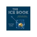 The Ice Book: Cool Cubes, Clear Spheres, and Other Chill Cocktail Crafts - Camper English