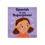 Spanish is My Superpower: A Social Emotional, Rhyming Kid's Book About Being Bilingual and Speaking Spanish - Jennifer Jones