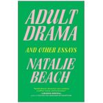 Adult Drama: And Other Essays - Natalie Beach