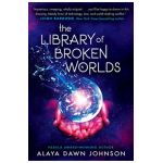 The Library of Broken Worlds - Alaya Dawn Johnson