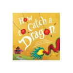How to Catch a Dragon - Adam Wallace