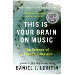 This Is Your Brain on Music: The Science of a Human Obsession - Daniel J. Levitin
