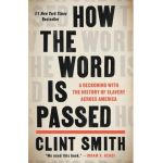 How the Word Is Passed: A Reckoning with the History of Slavery Across America - Clint Smith