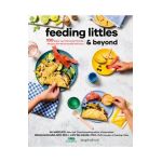 Feeding Littles and Beyond: 100 Baby-Led-Weaning-Friendly Recipes the Whole Family Will Love - Ali Maffucci