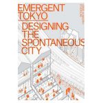 Emergent Tokyo: Designing the Spontaneous City - Jorge Almazán