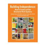 Building Independence: How to Create and Use Structured Work Systems - Edd Ccc-slp Kabot