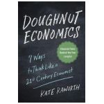 Doughnut Economics: Seven Ways to Think Like a 21st-Century Economist - Kate Raworth
