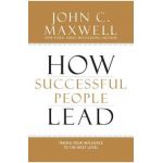How Successful People Lead: Taking Your Influence to the Next Level - John C. Maxwell