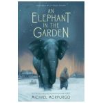 An Elephant in the Garden: Inspired by a True Story - Michael Morpurgo