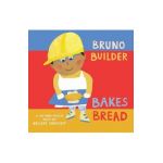 Bruno Builder Bakes Bread - Nelleke Verhoeff