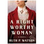 A Right Worthy Woman - Ruth P. Watson