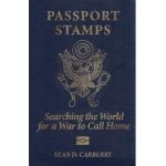 Passport Stamps: Searching the World for a War to Call Home - Sean D. Carberry