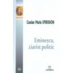 Eminescu, ziarist politic | Mihai Eminescu