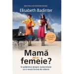 Mama sau femeie? | Elisabeth Badinter