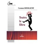 Teatru la filtru | Carmen Mihalache