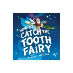 How to Catch the Tooth Fairy - Adam Wallace