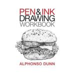 Pen and Ink Drawing Workbook - Alphonso A. Dunn