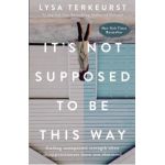 It's Not Supposed to Be This Way: Finding Unexpected Strength When Disappointments Leave You Shattered - Lysa Terkeurst