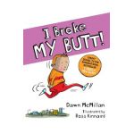 I Broke My Butt!: The Cheeky Sequel to the International Bestseller I Need a New Butt! - Dawn Mcmillan