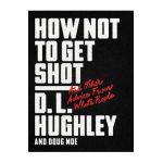 How Not to Get Shot: And Other Advice from White People - D. L. Hughley